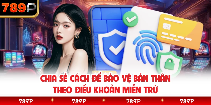 Chia sẻ cách để bảo vệ bản thân theo điều khoản miễn trừ
