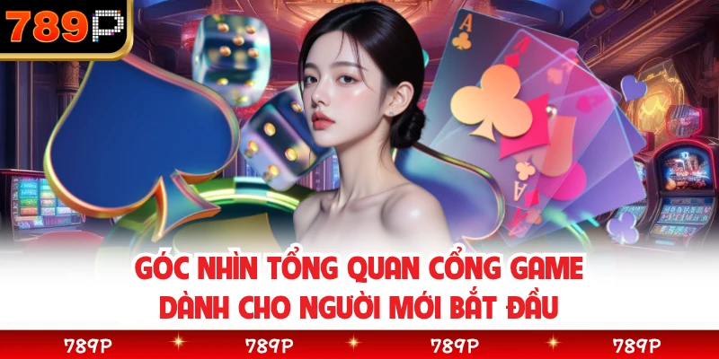 Góc nhìn tổng quan cổng game dành cho người mới bắt đầu 