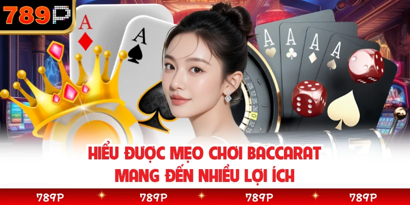 Hiểu được mẹo chơi baccarat mang đến nhiều lợi ích