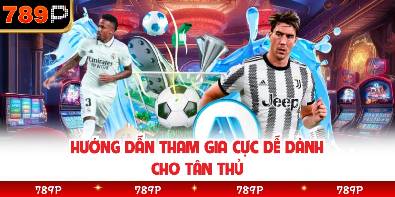 Hướng dẫn tham gia cực dễ dành cho tân thủ