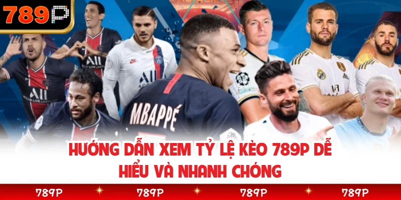 Hướng dẫn xem tỷ lệ kèo 789P dễ hiểu và nhanh chóng 