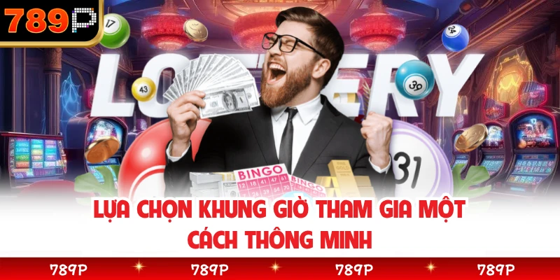 Lựa chọn khung giờ tham gia một cách thông minh 