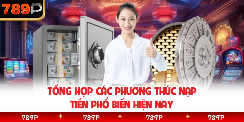 Tổng hợp các phương thức nạp tiền phổ biến hiện nay 